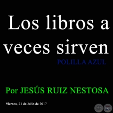 Los libros a veces sirven - POLILLA AZUL - Por JESS RUIZ NESTOSA - Viernes, 21 de Julio de 2017